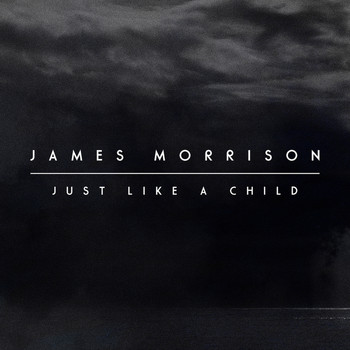 James Morrison - Just Like A Child