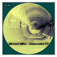 Michael Miller - Desecrated EP
