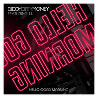 Diddy - Dirty Money - Hello Good Morning (UK Clean Version)