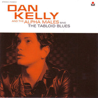 Dan Kelly & The Alpha Males - Sing the Tabloid Blues