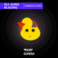 All Guns Blazing - Dibbysound