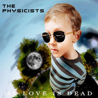 The Physicists - My Love Is Dead