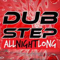 Dub Step & Dubstep Electro - Dubstep All Night Long