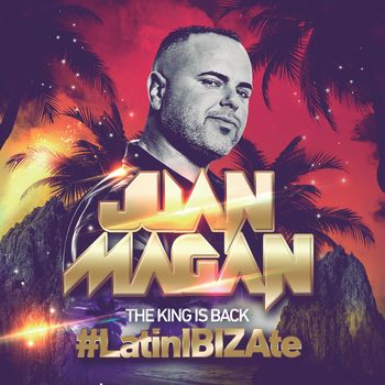 Juan Magan - The King Is Back (#LatinIBIZAte)
