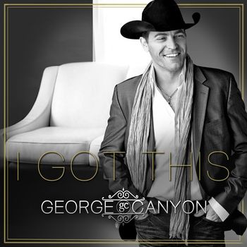 George Canyon - I Got This