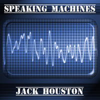 Jack Houston - Speaking Machines (Inspired by We Are Match)