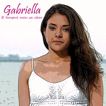 Gabriella - E Timpul Meu Sa Zbor