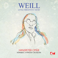 Kurt Weill - Weill: Little Threepenny Music (Digitally Remastered)