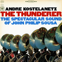 André Kostelanetz - The Thunderer: The Spectacular Sound of John Philip Sousa