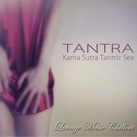 Kamasutra - Tantra – Kama Sutra Tantric Sex Lounge Music Chillout