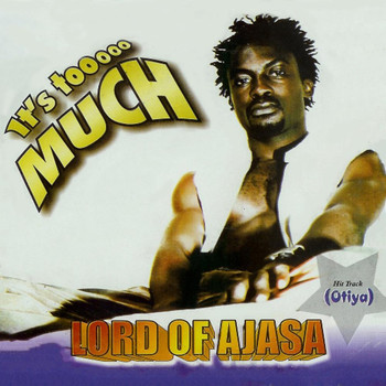 Lord Of Ajasa - It's Too Much