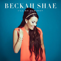 Beckah Shae - I'll Be Alright