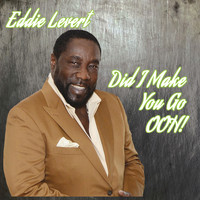 Eddie Levert - Did I Make You Go Ooh - Single