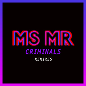Ms Mr - Criminals Remixes