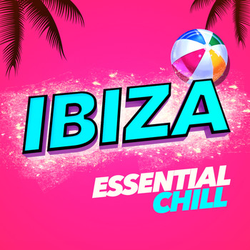 Club Ibiza Chill - Ibiza Essential Chill