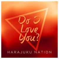 Harajuku Nation - Do I Love You? (Indeed I Do)