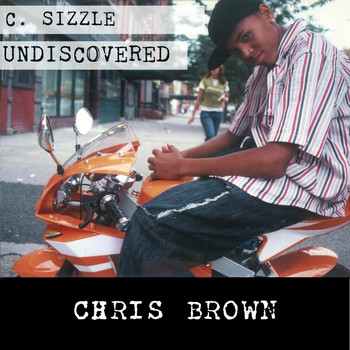 Chris Brown - C. Sizzle Undiscovered