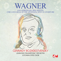 Richard Wagner - Wagner: Das Liebesmahl Der Apostel (The Love-Meal of the Apostles), WWV 69: Overture [Digitally Remastered]