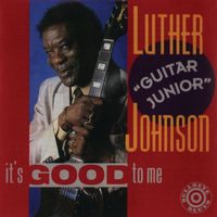 Luther "Guitar Junior" Johnson - It's Good To Me