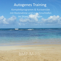 BMP-Music - Autogenes Training - Komplettprogramm & Kurzversion - mit Rücknahme und zum Einschlafen - im Sitzen oder Liegen