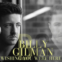 Billy Gilman - Wishing You Were Here