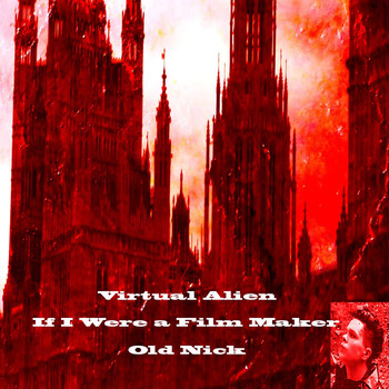 Virtual Alien - If I Were a Film Maker - Single (feat. Old Nick)