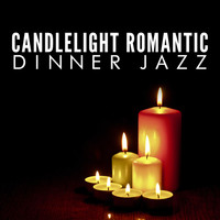 Candlelight Romantic Dinner Music - Candlelight Romantic Dinner Jazz
