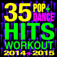 Ultimate Workout Hits - 35 Pop + Dance Hits Workout 2014 + 2015
