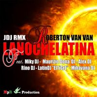 JDJ RMX & Roberton Van Van - Lanochelatina (feat. Miky DJ, Maurizio Dona' DJ, Alex DJ, Rino DJ, Latindj el Tigre & Mihavana DJ)