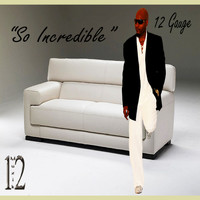 12 Gauge - So Incredible - Single