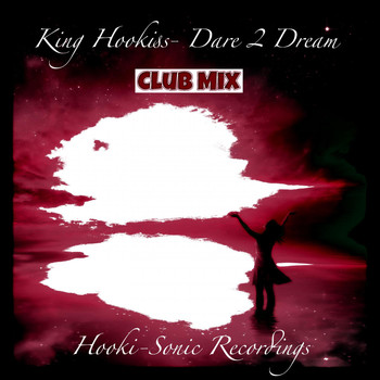 King Hookiss - Dare 2 Dream (Club Mix)