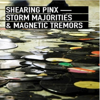 Shearing Pinx - Storm Majorities & Magnetic Tremors