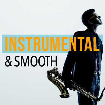 Smooth Jazz Instrumentals - Instrumental & Smooth