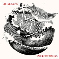 Little Gang - Half Of Everything