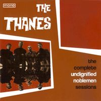 The Thanes - The Complete Undignified Noblemen Sessions
