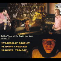 The Ganelin Trio - Golden Years Of The Soviet New Jazz, Vol. 4