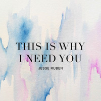 Jesse Ruben - This Is Why I Need You