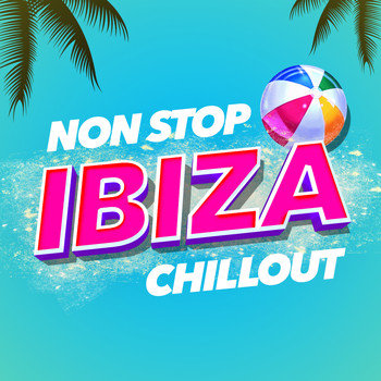 Ibiza Chillout Unlimited - Non Stop Ibiza Chillout