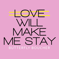 Butterfly Boucher - Love Will Make Me Stay