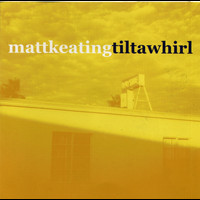 Matt Keating - Tiltawhirl