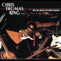 Chris Thomas King - Why My Guitar Screams & Moans