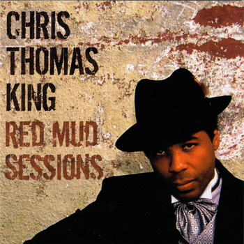 Chris Thomas King - Red Mud Sessions