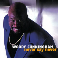 Woody Cunningham - Never Say Never