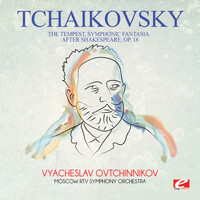 Pyotr Ilyich Tchaikovsky - Tchaikovsky: The Tempest, Symphonic Fantasia After Shakespeare, Op. 18 (Digitally Remastered)