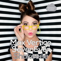 Max Vertigo and SevenEver - Shakeeee
