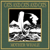 Cats And Cats And Cats - Motherwhale