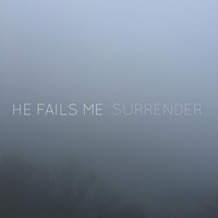 He Fails Me - Surrender