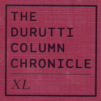 The Durutti Column - Chronicle LX: XL