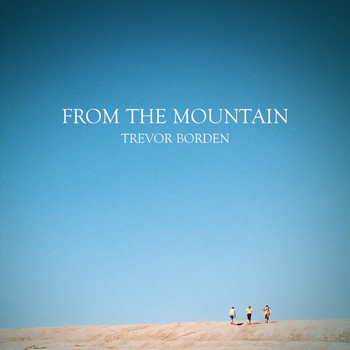 Trevor Borden - From the Mountain