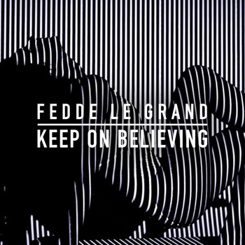Fedde Le Grand - Keep On Believing (Radio Edit)